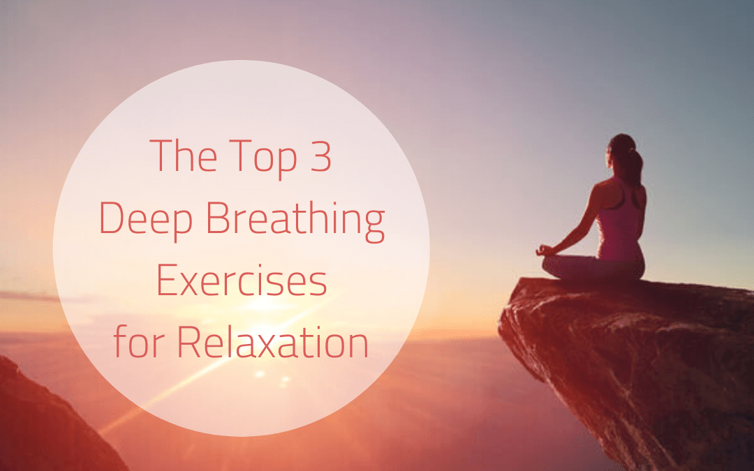 The Top 3 Deep Breathing Exercises for Relaxation