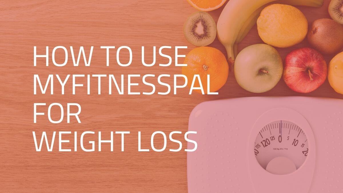 How To Use Myfitnesspal For Weight Loss