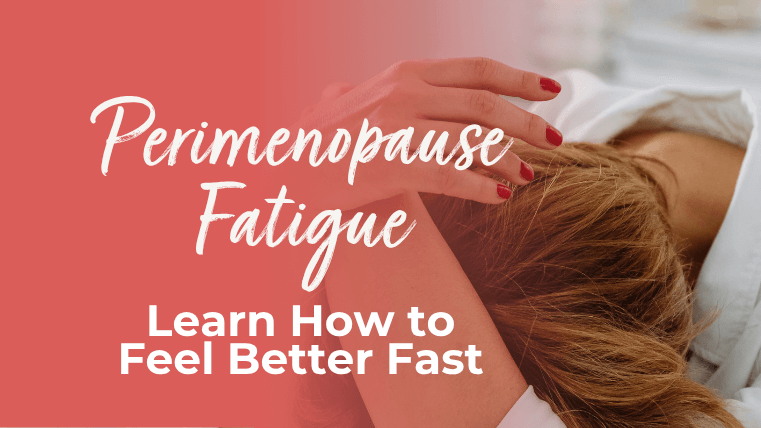 Perimenopause Fatigue - Here’s How to Feel Better Fast