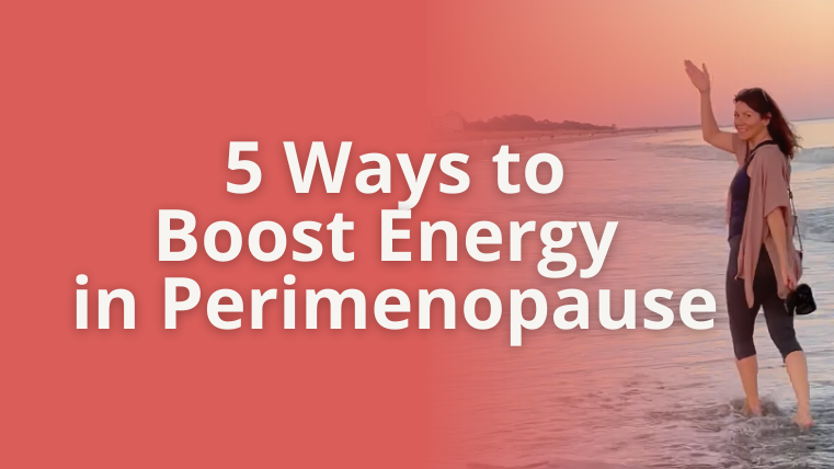5 Ways to Boost Energy in Perimenopause